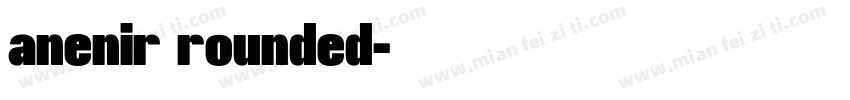 anenir rounded字体转换